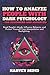 How to Analyze People with Dark Psychology – For Beginners and Advanced: Read People's Minds, Influence Behavior and Protect Yourself from Manipulation and Gaslighting. (Mind Control Secrets)