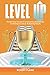 Level Up: The Best Kept Secrets to Overcoming Roadblocks, Achieving Success & Multiplying Results