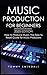 Music Production For Beginners 2020 Edition: How to Produce Music, The Easy to Read Guide for Music Producers