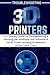 TROUBLESHOOTING 3D PRINTERS: A-Z Mastery Guide for Troubleshooting & Servicing the Hardware, and Software of the 3D Printer Including Professional Hacks, Tips & Tricks (3D PRINTING MADE EASY)