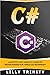C#: A Step by Step Guide to Learn C# Programming For Absolute Beginners