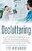 Decluttering: A Step by Step Process to Reorganize Your Home Life. Let Your Home Breathe While Enjoying a Life Free of Clutter by Applying Long Term Minimalist Strategies in Just 7 Days!
