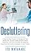 Decluttering: A Step by Step Process to Reorganize Your Home Life. Let Your Home Breathe While Enjoying a Life Free of Clutter by Applying Long Term Minimalist Strategies in Just 7 Days!