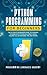 Python Programming for Beginners: The Ultimate Beginner's Guide to Learning the Basics of Python in a Great Crash Course Full of Notions, Tips, and Tricks