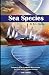 Sea Species: Vol. 1 of The ...