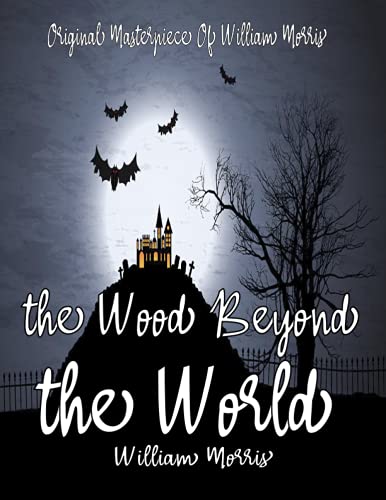 The Wood Beyond the World By William Morris Annotated.