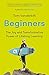 Beginners: The Joy and Transformative Power of Lifelong Learning