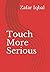 Touch More Serious