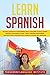Learn Spanish: An easy Method for Intermediate Users to have a Fluent Spanish Conversation in just 7 Days. Includes Intermediate Grammar Rules, Exercises and Common Everyday Life Sentences