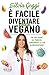 E FACILE DIVENTARE UN PO' PIU VEGANO
