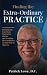 Finding the Extra-Ordinary PRACTICE: Bridging the Gap From Student to Doctor and Avoiding the Landmines on Your Way to Success.