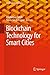 Blockchain Technology for Smart Cities (Blockchain Technologies)