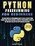 PYTHON PROGRAMMING FOR BEGINNERS: The New Complete Programming Guide To Easily Learn Python Coding From Scratch.Become A Computer Programming Expert ... With The Step-By-Step Exercises Included.