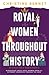 Royal Women Throughout History: Biographies About Royal Women From All Different Countries Through The Ages (No Place For A Woman)