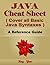 JAVA Cheat Sheet, Cover all Basic JAVA Syntaxes, A Reference Guide: JAVA Programming Syntax Book, Syntax Table & Chart, Quick Study Workbook (Syntax Series)