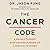 The Cancer Code: A Revolutionary New Understanding of a Medical Mystery (Wellness Code Series, 3)