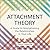 Attachment Theory: A Guide to Strengthening the Relationships in Your Life