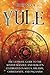 Yule: The Ultimate Guide to the Winter Solstice and How It’s Celebrated in Wicca, Druidry, Christianity, and Paganism (The Wheel of the Year)