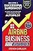 Airbnb Business, Updated Edition: How to Start Your Highly Profitable & Fully Automated Short-Term Rental Business. Proven Methods & Latest Tips to Become a Successful Superhost