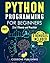 Python Programming for Beginners: The Complete Python Programming Crash Course to Learn Python Coding Well and Fast (with Hands-On Exercises)