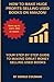 How to Make Huge Profits Selling Used Books on Amazon: Your Step By Step Guide to Making Great Money Selling Used Books
