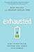Exhausted: How to Revitalize, Restore and Renew Your Energy