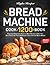Bread Machine Cookbook: Foolproof Guide with 1200 Days of Easy-to-Make Recipes to Help You Bake Fresh and Tasty Homemade Loaves with any Bread Maker