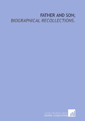 Father and son;: biographical recollections.