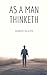 As A Man Thinketh (Annotated): Original 1902 Edition