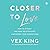 Closer to Love: How to Attract the Right Relationships and Deepen Your Connections