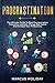 Procrastination: The Ultimate Guide To Beat Procrastination, Overcome Laziness, Change Bad Habits And Increase Your Productivity (Self Discipline)