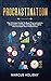 Procrastination: The Ultimate Guide To Beat Procrastination, Overcome Laziness, Change Bad Habits And Increase Your Productivity (Self Discipline)