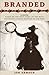 BRANDED: A Novel-Based on the true story of "The Most Notorious Cattle Rustler of Our Time"