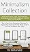 Minimalism Collection: Minimalism for Beginners, Minimalism for Families and Decluttering. Step by Step Home Management Strategies to Organize Your ... to Live Free of Clutter in Just 7 Days!