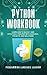 Python Workbook: Learn How to Quickly and Effectively Program with Exercises, Projects, and Solutions
