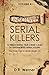 Unsolved Serial Killers - Volume 4: 10 Frightening True Crime Cases of Unidentified Serial Killers (The Ones You've Never Heard of)