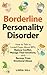 Borderline Personality Disorder: How to Talk to Loved Ones About BPD, Reduce Conflict, Manage Their Emotions, and Recover from Emotional Abuse (Break Free and Recover from Unhealthy Relationships)