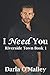 I Need You: Riverside Town Book 1