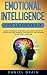 Emotional Intelligence for Leadership: Learn Communications Skills, Influence People to Achieve Success, Improve Your Empathy and Develop EQ and Body Language