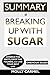 SUMMARY Of Breaking Up With Sugar: Divorce the Diets, Drop the Pounds, and Live Your Best Life