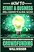 How To Start A Business: Small Business To Global Success: How To Create A Successful Merger Or Acquisition Using Crowdfunding
