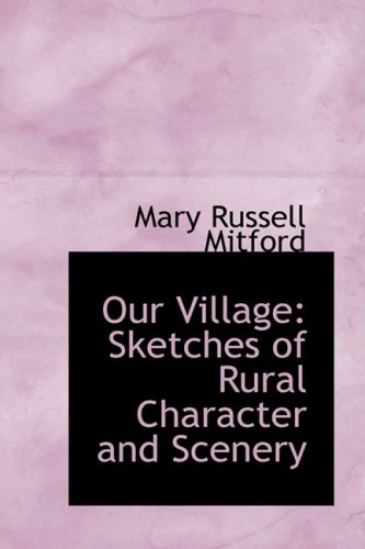 Our Village: Sketches of Rural Character and Scenery