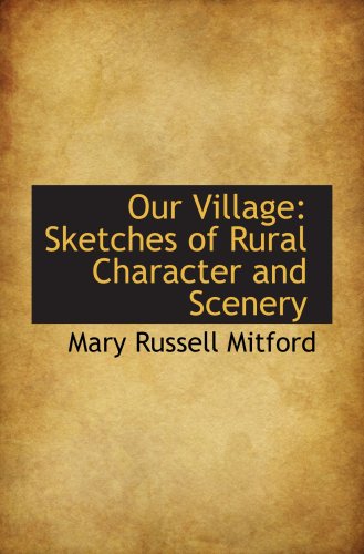 Our Village: Sketches of Rural Character and Scenery