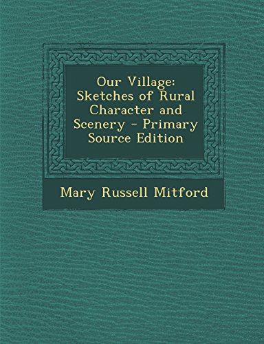 Our Village: Sketches of Rural Character and Scenery