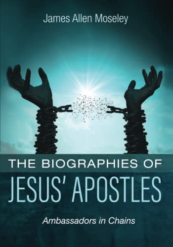 The Biographies of Jesus' Apostles: Ambassadors in Chains (Paperback)