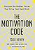 The Motivation Code: Discover The Hidden Forces That Drive Your Best Work