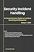 Security Incident Handling: A Comprehensive Guide on Incident Handling and Response