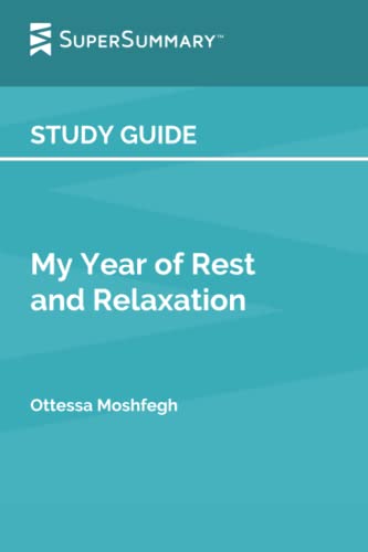 Study Guide: My Year of Rest and Relaxation by Ottessa Moshfegh (SuperSummary)