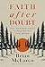 Faith after Doubt: Why Your Beliefs Stopped Working and What to Do About It