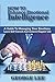 How to Enhance Emotional Intelligence: A Guide to Managing Your Emotions,Learn Self-Control and Achieve Happier Life